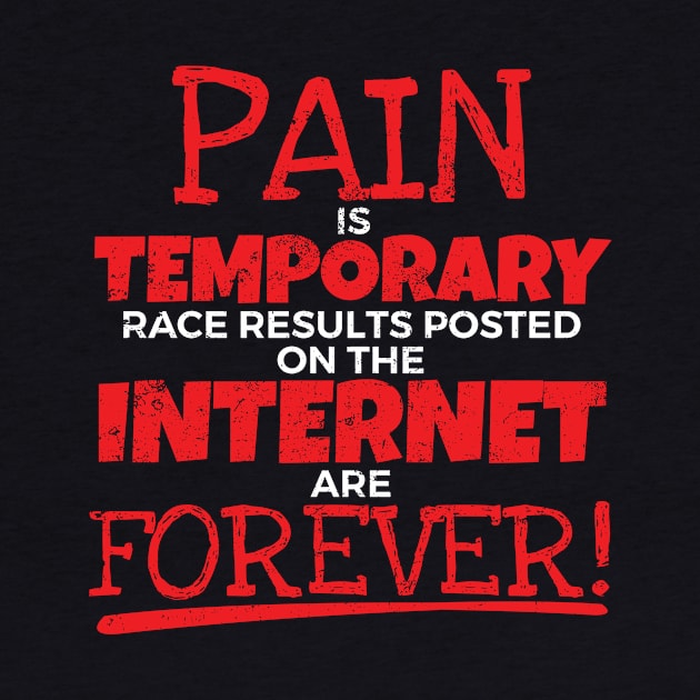 Pain  is temporary race results on the internet are forever by SzarlottaDesigns